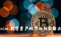 Tokenim：数字资产时代的创新解决方案